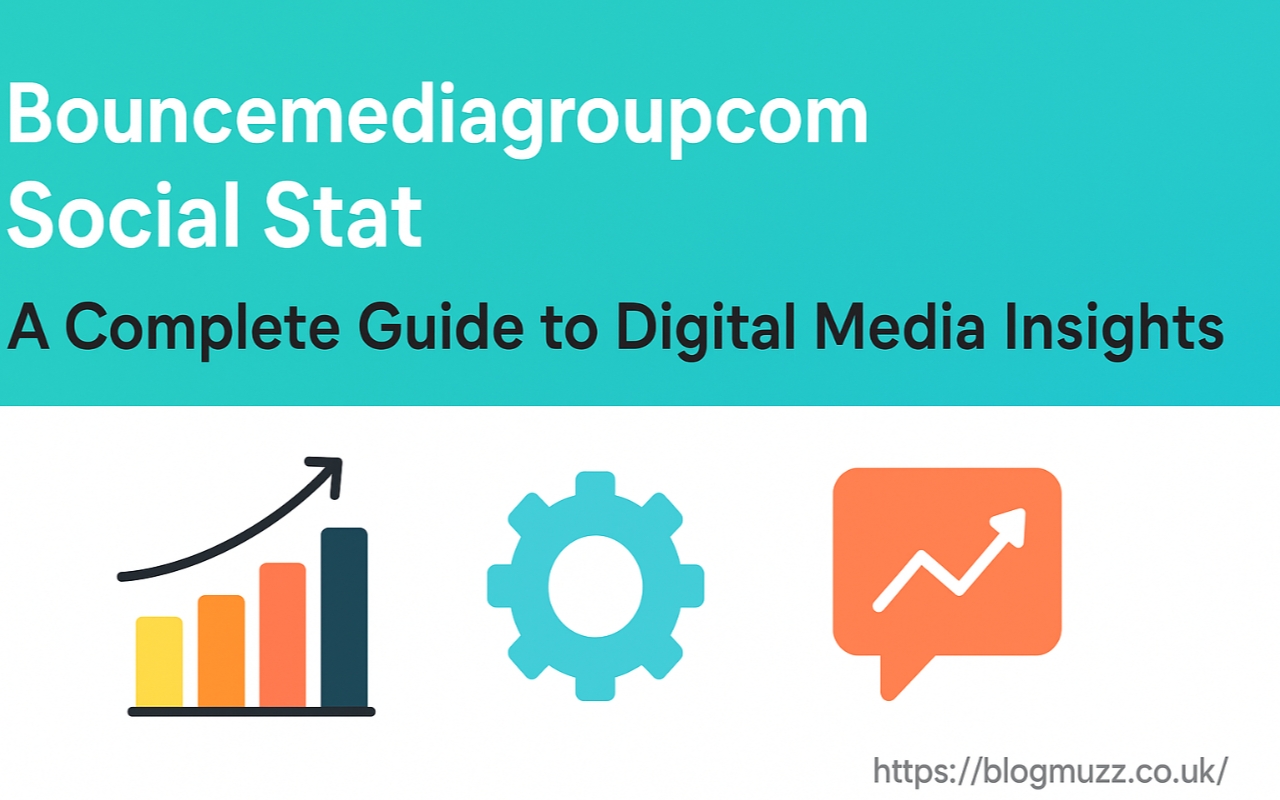 Bouncemediagroupcom Social Stat: A Complete Guide to Digital Media Insights