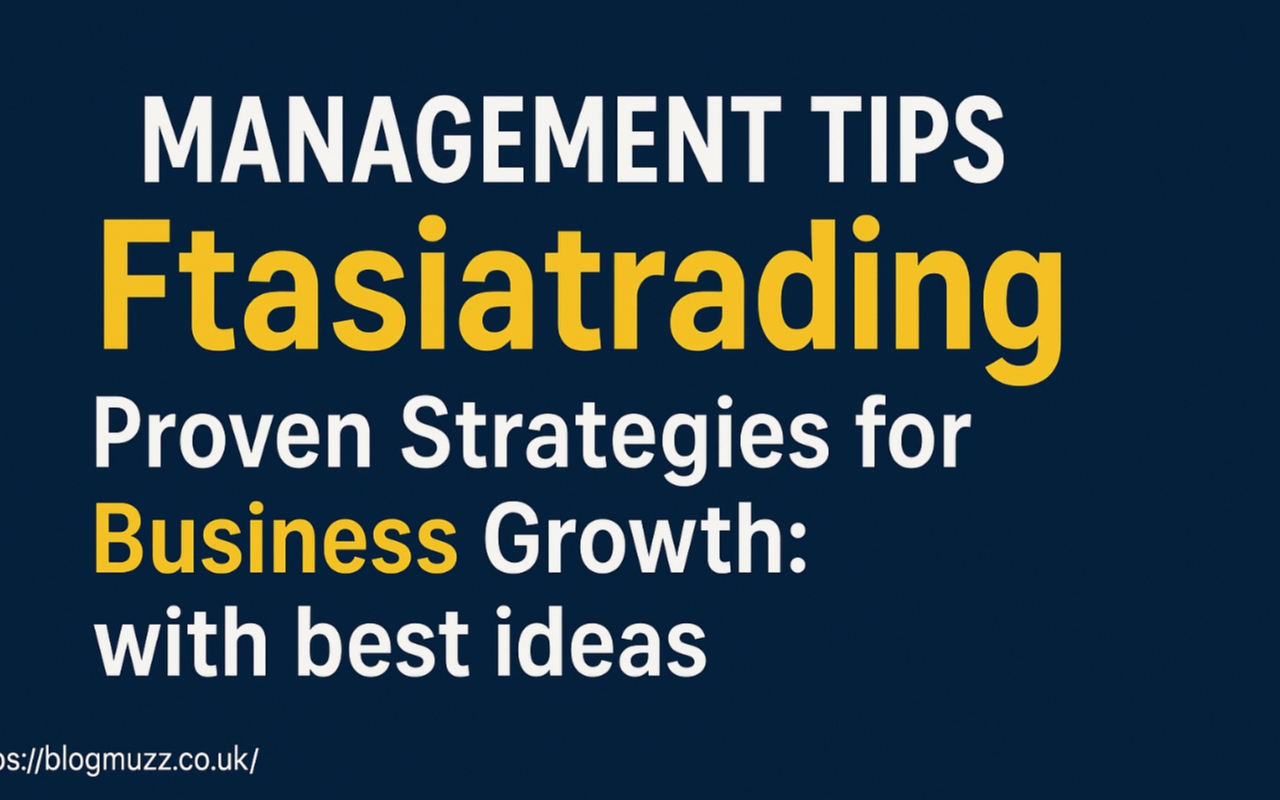 Management Tips Ftasiatrading: Proven Strategies for Business Growth