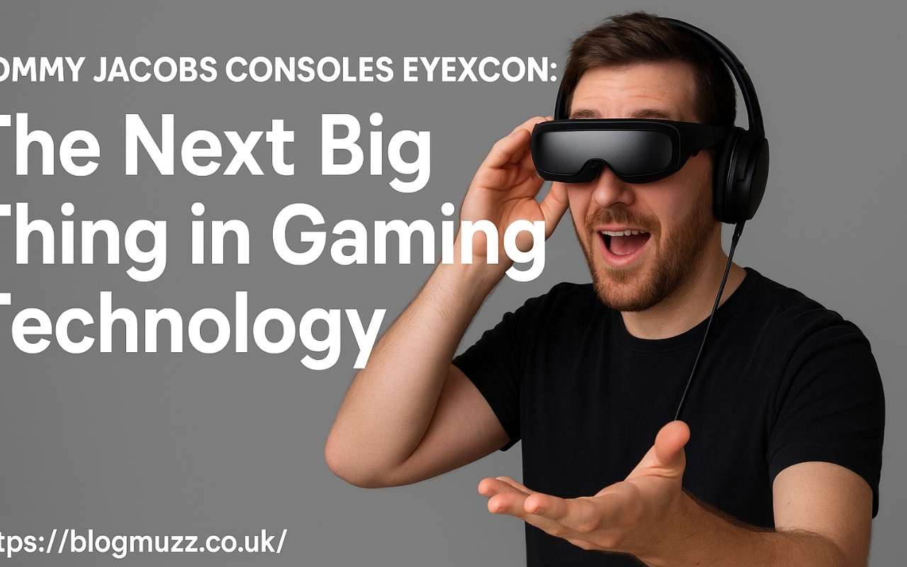 Tommy Jacobs Consoles Eyexcon: The Next Big Thing in Gaming Technology