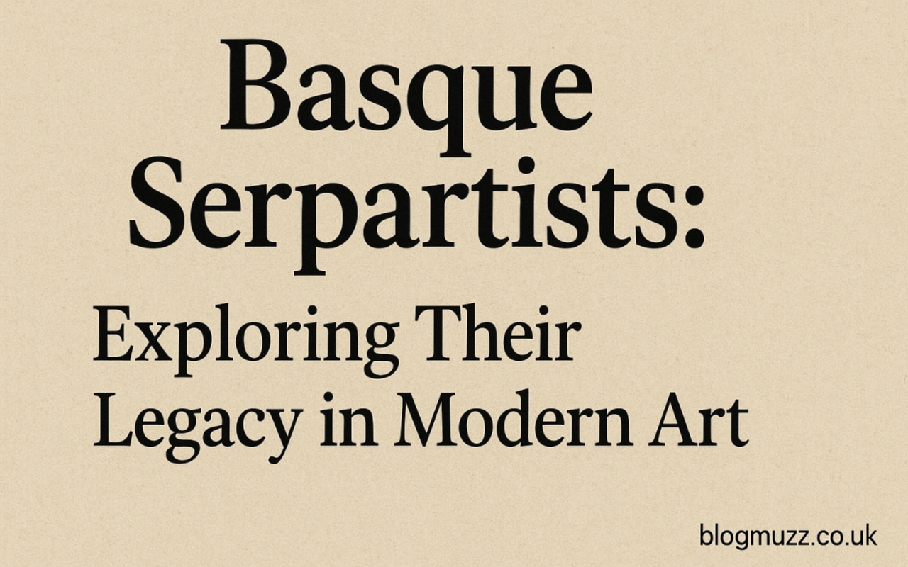 basqueserpartists: Exploring Their Legacy in Modern Art