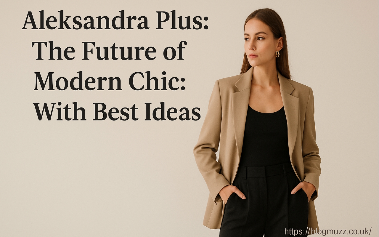 Aleksandra Plus: The Future of Modern Chic