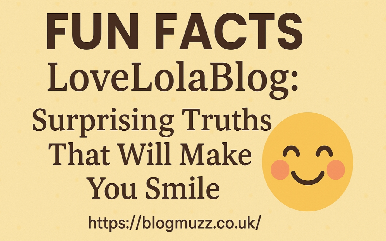 Fun Facts LoveLolaBlog: Surprising Truths That Will Make You Smile