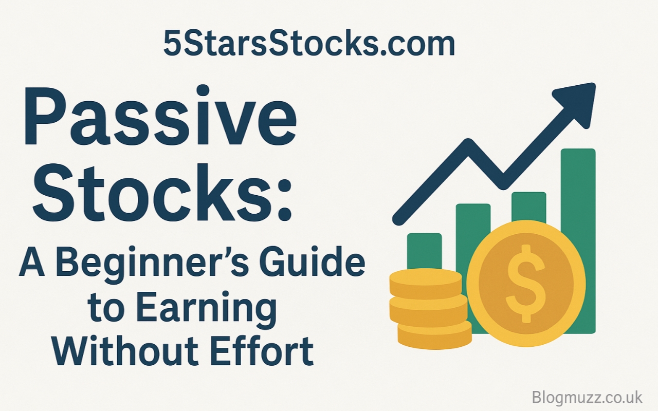 5StarsStocks.com Passive Stocks: A Beginner’s Guide to Earning Without Effort