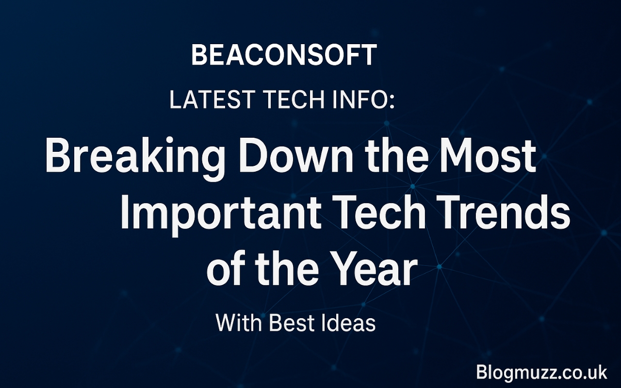 beaconsoft latest tech info: Breaking Down the Most Important Tech Trends of the Year